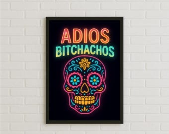 Adios Bitchachos Neon Sugar Skull Poster, Bold Funny Colourful Wall Art, Humorous Day of the Dead Vibes Print Gift Idea, Comedy Fan Decor