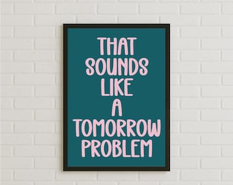 That Sounds Like a Tomorrow Problem Poster Funny Quote Wall Art Print Bold Typography Modern Home Decor Gift for Office Bedroom Living Room