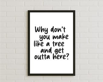 Why Don't You Make Like a Tree and Get Outta Here? Funny Quote Poster, Retro Movie Wall Art for Home, Customisable Colour Office Dorm Decor