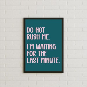 Funny Wall Art Print, Do Not Rush Me I’m Waiting For The Last Minute Quote Poster, Humorous Home Office Decor, Procrastination Gift Idea