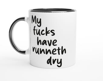 My Fucks Have Runneth Dry Mug, Funny Sarcastic Coffee Mug, Swear Word Humour Gift, Office Mug, Rude Quote Cup