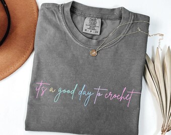 It's a Good Day To Crochet Comfort Colors®Shirt Crochet Shirt for Crochet Lover Gift for Mama Crocheter Shirt Funny Crochet Tee Crafting Tee