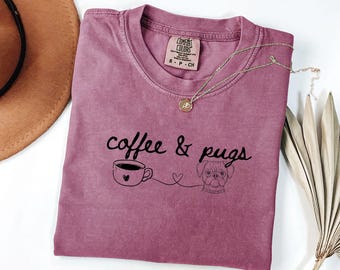 Coffee and Pugs Comfort Colors® Shirt Pug  Tee for NewPugsMom Gift for Pug Lover Dog Mom Shirt Pug Owner Gift Corgi Mama Tee Dog Mama Shirt