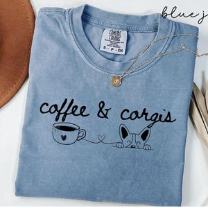 Coffee and Corgis Comfort Colors® Shirt Corgi Tee for New Corgi Mom Gift for Corgi Lover Dog Mom Shirt Corgi Owner Gift Corgi Mama Tee