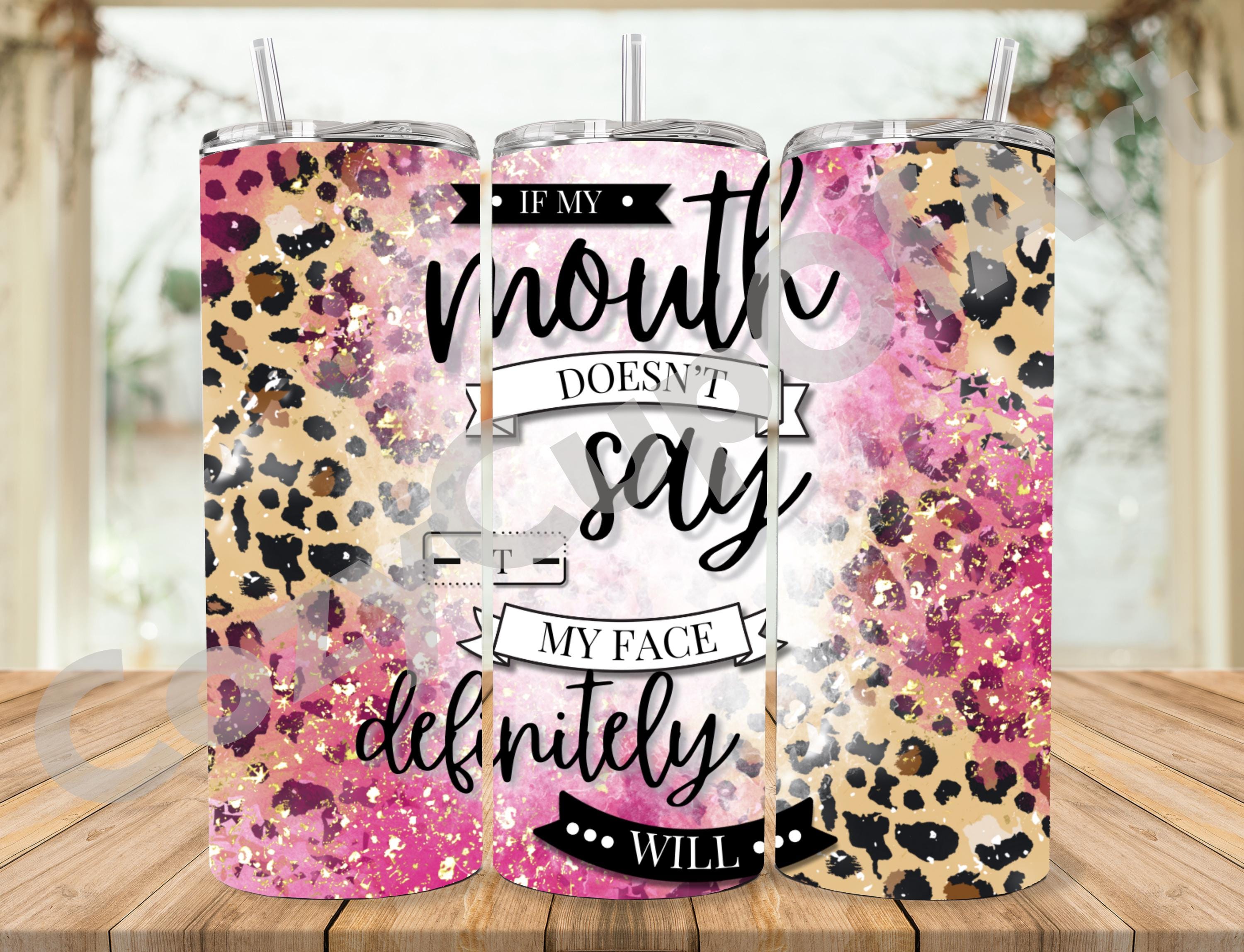 If My Mouth Doesn't Say It My Face Definitely Will, If My Mouth Doesn't Say It My Face Definitely Will png, Cheetah Print