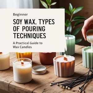 Beginner’s Practical Course First Candle Making PDF – Soy Wax, types of wicks & Pouring Techniques. A Practical Guide to Making Wax Candles