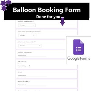 May include: A white Google Forms balloon booking form with fields for event details. The form includes sections for event type, guest count, location, theme, date, email, and phone number. The form is labelled "Balloon Booking Form" and "Done for you".