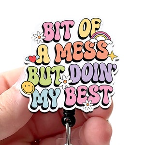 Bit of a Mess But Doin&#39; My Best Badge Reel Acrylic, RN Badge, Nurse Badge, Teacher Badge, Funny Badge Reel, Doing My Best, Badge Holder