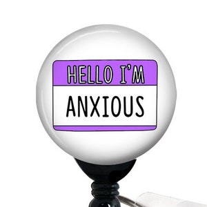 Hello I&#39;m Anxious, Badge Reel, Belt Clip,  Alligator Clip, Badge Holder Nurse Badge, Teacher Badge, Mental Health Badgee