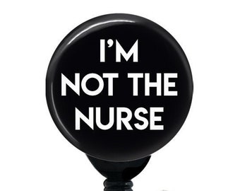 I&#39;m Not the Nurse Badge Reel, Badge Holder with Swivel Clip, Belt Clip, Carabiner, Swappable Topper, Funny Badge, 34&quot; Cord, 1.5&quot; BUTTON