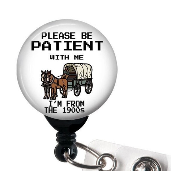 Badge Reel, Please be Patient with me 1900's , Retractable Badge Holder with Swivel Clip, Slide Clip, Nurse Badge, Funny Badge Reel