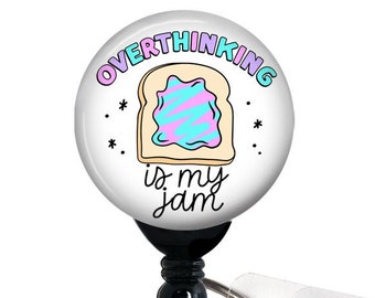 Badge Reel, Overthinking is my Jam , Retractable Badge Holder with Swivel Clip, Slide Clip, Nurse Badge, 1.5" Button