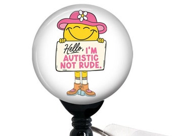 Retractable Badge Reel, Hello I'm Autistic Not Rude, Nurse Badge Holder, Teacher Badge, Autism Acceptance, 1.5" BUTTON