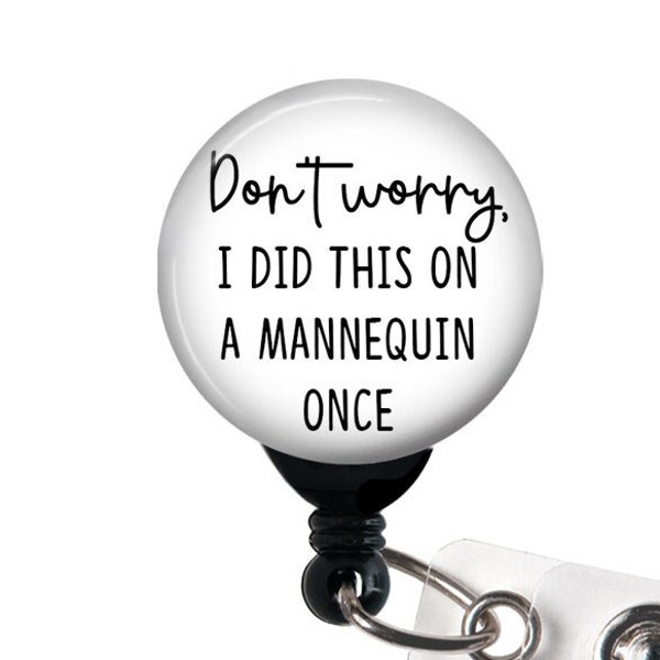 Don't Worry I Did This on a Mannequin Once Badge Reel, Nurse Badge, Badge Holder Swivel, Belt, Magnetic Clip, Funny Badge Reel,  1.5" Button