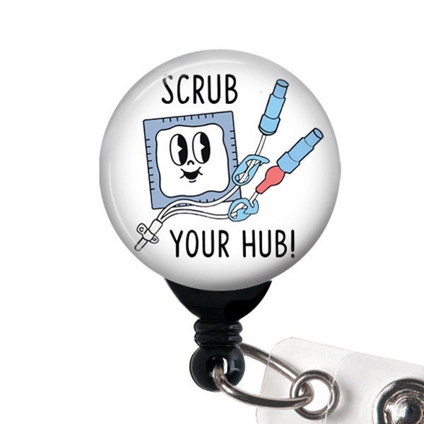 Badge Reel - Scrub Your Hub - Badge Holder with Swivel Clip, Slide Clip, Funny Nurse Badge, RN badge, Hemodialysis, ICU nurse,