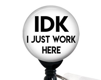 Badge Reel - IDK I Just Work Here - Funny Badge Holder, Retractable Badge, Male Nurse, I Don't Know I Just Work Here, 1.5" BUTTON