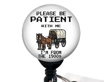 Badge Reel, Please be Patient with me 1900's , Retractable Badge Holder with Swivel Clip, Slide Clip, Nurse Badge, Funny Badge 1.5" Button