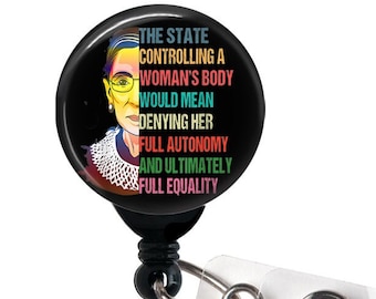 RBG, Notorious Ruth Bader Ginsburg, The State Controlling a Woman's Body... Retractable Badge Reel - Badge Holder with Swivel Clip