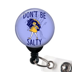 Badge Reel, Don't Be Salty, Badge Holder with Swivel Clip, Slide Clip, Carabiner, Funny Badge, Nurse Badge, Teacher Badge, 1.5" Button