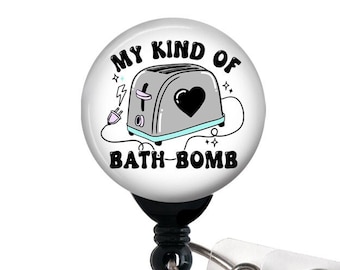 My Kind of Bath Bomb Badge Reel, Toaster Bath, Dark Humor Badge Holder, Funny Badge, Retractable Badge Holder, 1.5" BUTTON