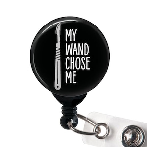 Retractable Badge Reel - My Wand Chose Me Badge Holder, Surgical Technologist, OR Nurse, Operating Room Tech, Scrub Tech