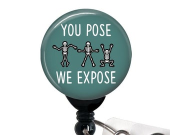 Retractable Badge Reel - You Pose We Expose - Badge Holder with Swivel Clip / Radiology / X Ray