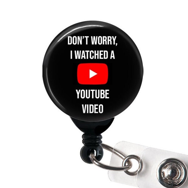 Don't Worry I Watched a Youtube Video Badge Reel, Badge Holder with Swivel Clip, Slide/Belt, Magnetic, Swappable Topper, 1.5" BUTTON