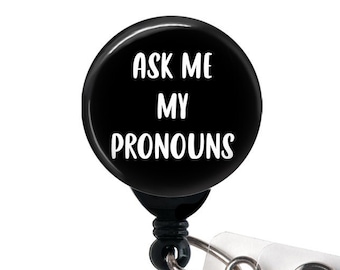 Retractable Badge Holder - Ask Me My Pronouns / She Her / He Him / They Them / Preferred Pronouns - Badge Reel, Nurse Badge, Slide, Swivel