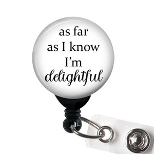 Retractable Badge Reel - As Far as I Know I&#39;m Delightful - Funny Badge Holder / Office Badge / Hospital Badge / Nurse Badge