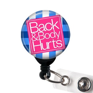Back and Body Hurts Badge Reel, Swivel, Belt/Slide, Magnetic, Carabiner, Swappable Topper, Funny Badge, Nurse Badge, Teacher, 1.5 BUTTON