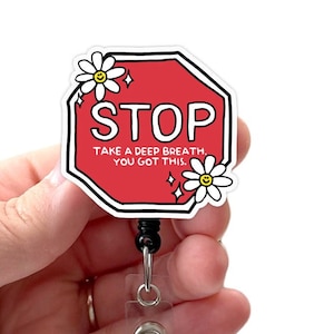 Stop! Take a Deep Breath, You Got This Acrylic Badge Reel, Motivational Badge, Mental Health Badge, Badge Holder, Swivel Alligator Clip