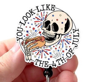 You Look Like the 4th of July Skeleton Badge Reel Acrylic, Fourth of July Badge, Winter Badge, Swivel Clip with 34" Cord,  Badge Holder