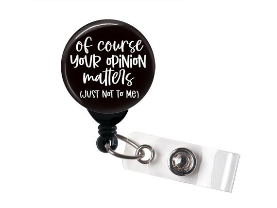 Retractable Badge Reel of Course Your Opinion Matters Just Not to Me Swivel  Clip / Funny Badge / Nurse Badge, Teacher Badge, Name Badge -  Canada
