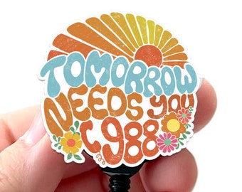 Suicide Prevention 988 Sunburst Tomorrow Needs You Acrylic Badge Reel, Mental Health, Counselor Badge, Nurse Badge, Holder Swivel Clip, Belt