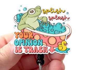 Badge Reel Splish Splash Your Opinion is Trash Acrylic, RN Badge, Nurse Badge, Teacher Badge, Badge Holder, Swivel Clip, Belt Clip