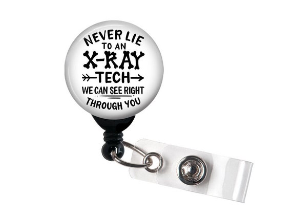 Radiology Badge Reel Never Lie to an Xray Tech, We Can See Right