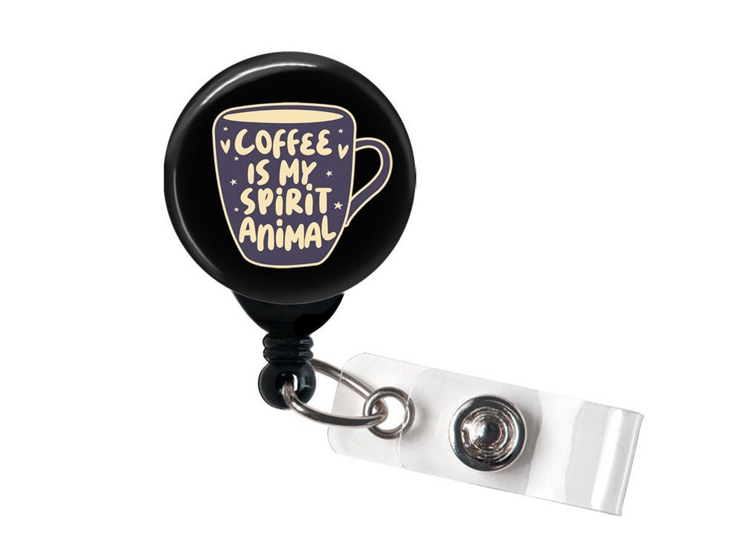 Coffee is My Spirit Animal Badge Reel Retractable Badge Holder With Swivel  Clip / Cute Badge / Nurse Badge / Funny Badge / Coffee 
