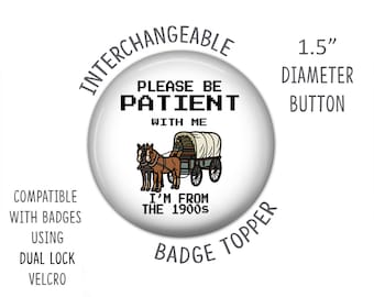 Badge Reel Topper, Please Be Patient I'm From the 1900's, Swappable Badge Top, Nurse Badge, Interchangeable Badge, Funny Badge Reel