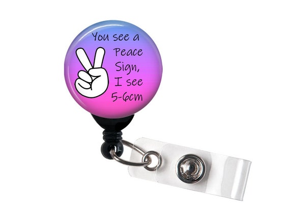 Retractable Badge Reel You See a Peace Sign, I See 5-6cm / L&D Pediatric /  OB Nurse Badge Holder With Swivel Clip 