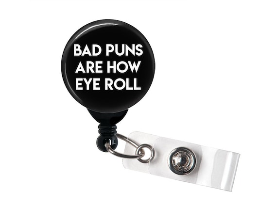 Funny Badge Reel Bad Puns Are How Eye Roll Badge Holder With Alligator Clip,  Belt Clip, Carabiner, Nurse Badge, Teacher Badge 