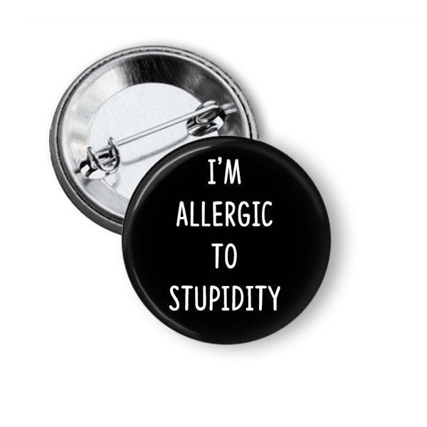 I'm Allergic to Stupidity  Pin Back / 1.25" Pinback Button/Badge - SET OF 1 or 3, Funny Pin, Sarcastic Badge, Sarcasm, Stupid People