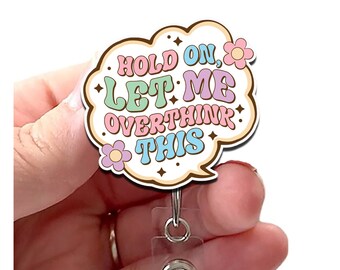 Hold On Let Me Overthink This Acrylic Badge Reel, Motivational Badge, Mental Health Badge, Badge Holder, Swivel Alligator Clip
