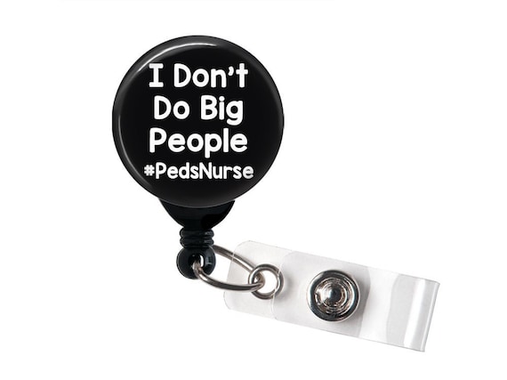 Retractable Badge Reel I Don't Do Big People pedsnurse nicunurse Badge  Holder With Swivel Clip, Pediatric Nurse, Baby Nurse, NICU -  Denmark