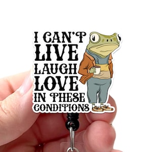 Badge Reel I Can&#39;t Live Laugh Love in these Conditions Acrylic, RN Badge, Nurse Badge, Teacher Badge, Badge Holder, Swivel Clip, Belt