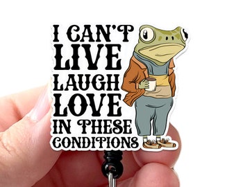 Badge Reel I Can't Live Laugh Love in these Conditions Acrylic, RN Badge, Nurse Badge, Teacher Badge, Badge Holder, Swivel Clip, Belt