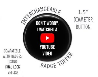 Badge Reel Topper - Don't Worry I Watched a YouTube Video - Swappable Badge Top, Nurse Badge, Interchangeable Badge, Funny Badge Reel