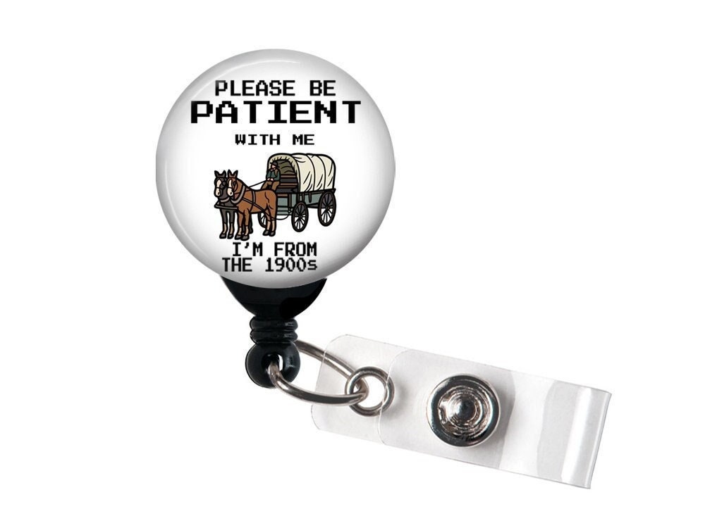 Badge Reel, Please be Patient with me 1900's , Retractable Badge Holder with Swivel Clip, Slide Clip, Nurse Badge, Funny Badge Reel