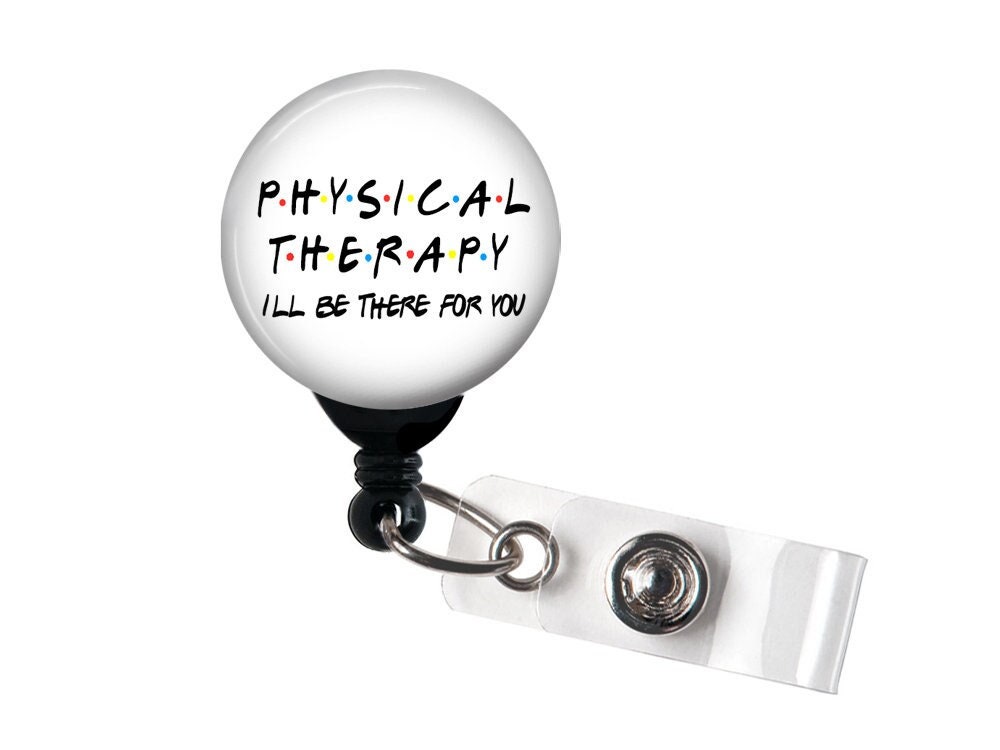 Retractable Badge Reel Physical Therapy I'll Be There for You Badge Holder  With Swivel Clip, Belt Clip, PT Badge, Physical Therapist 