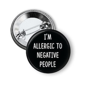 I&#39;m Allergic to Negative People Pin Back / 1.5&quot; Pinback Button/Badge - SET OF 1 or 3, Funny Pin, Sarcastic Badge, Sarcasm