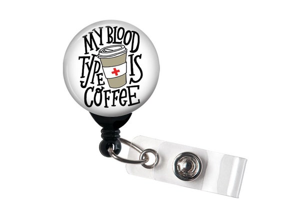 Retractable Badge Reel My Blood Type is Coffee Badge Holder With Swivel Clip  / Nurse Badge, Teacher Badge, Fun Badge 